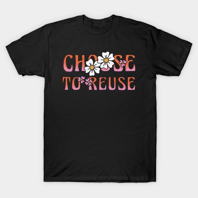 Choose to Reuse T-Shirt by monicasareen